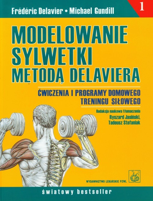 okładka Modelowanie sylwetki metodą Delaviera Ćwiczenia i programy domowego treningu siłowego książka | Frederic Delavier, Michael Gundill