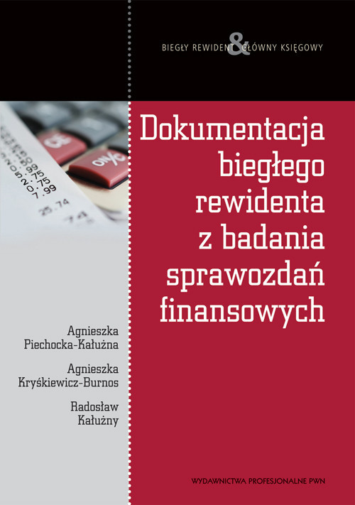 okładka Dokumentacja biegłego rewidenta z badania sprawozdań finansowych książka | Agnieszka Piechocka-Kałużna, Agnieszka Kryśkiewicz-Burnos, Radosław Kałużny