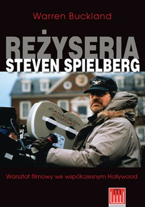 okładka Reżyseria Steven Spielberg Warsztat filmowy we współczesnym Hollywood książka | Buckland Warren