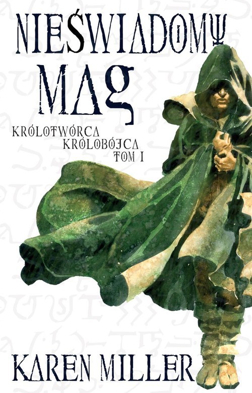 okładka Nieświadomy mag królotwórca królobójca tom 1 książka | Karen Miller