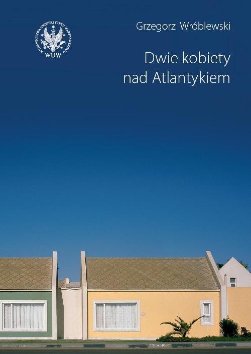 okładka Dwie kobiety nad Atlantykiem książka | Grzegorz Wróblewski