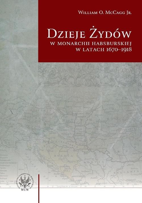 okładka Dzieje Żydów w monarchii habsburskiej w latach 1670-1918 książka | William O. McCagg