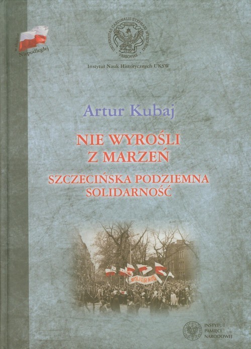okładka Nie wyrośli z marzeń Szczecińska podziemna Solidarność książka | Artur Kubaj