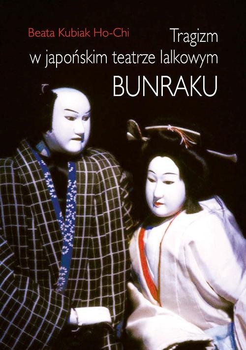okładka Tragizm w japońskim teatrze lalkowym Bunraku książka | Beata Kubiak Ho-Chi