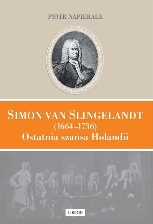 okładka Simon van Slingelandt (1664–1736). Ostatnia szansa Holandii książka | Piotr Napierała