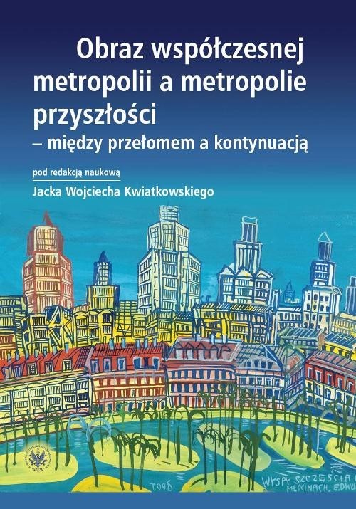 okładka Obraz współczesnej metropolii a metropolie przyszłości - między przełomem a kontynuacją książka