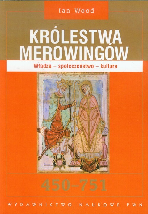 okładka Królestwa Merowingów 450-751 Władza - społeczeństwo - kultura książka | Ian Wood
