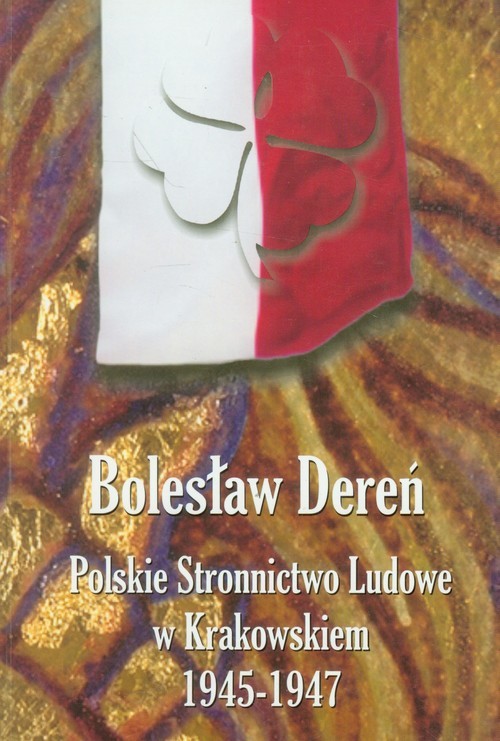 okładka Polskie Stronnictwo Ludowe w Krakowskiem 1945-1947 książka | Dereń Bolesław