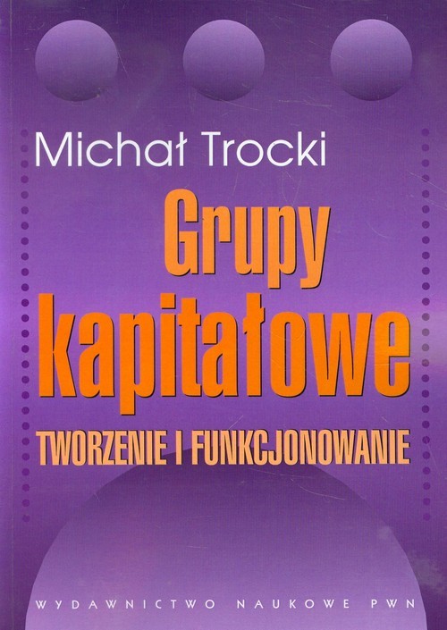 okładka Grupy kapitałowe Tworzenie i funkcjonowanie książka | Trocki Michał