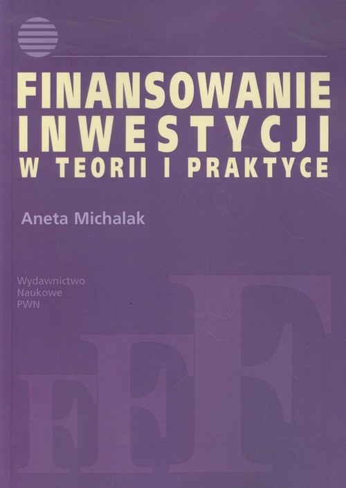 okładka Finansowanie inwestycji w teorii i praktyce książka | Aneta Michalak