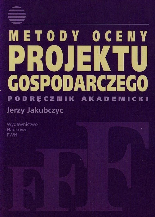 okładka Metody oceny projektu gospodarczego Podręcznik akademicki książka | Jakubczyc Jerzy