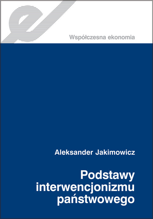 okładka Podstawy interwencjonizmu państwowego Historiozofia ekonomii. książka | Aleksander Jakimowicz
