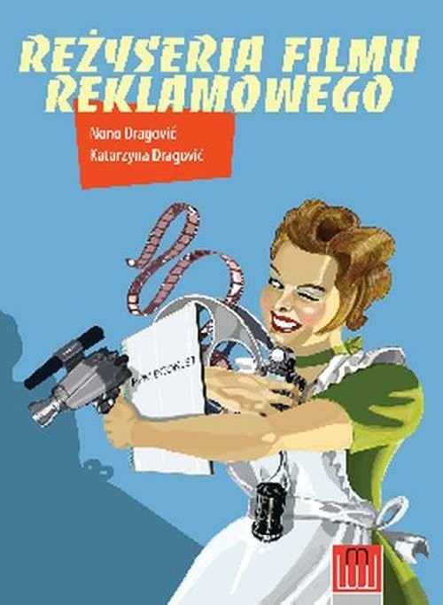okładka Reżyseria filmu reklamowego książka | Katarzyna Dragowić, Nono Dragowić