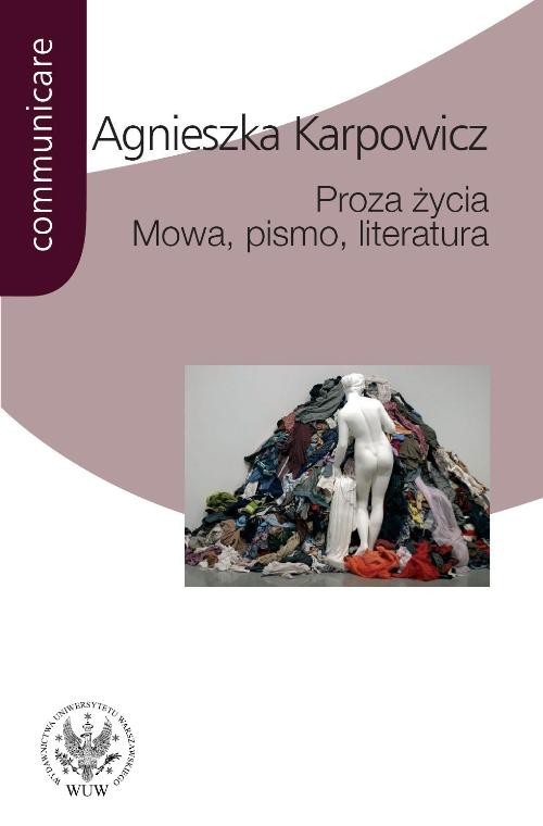 okładka Proza życia Mowa pismo literatura Białoszewski, Stachura, Nowakowski, Anderman, Redliński książka | Agnieszka Karpowicz