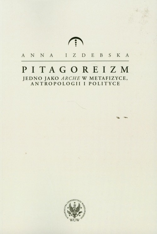 okładka Pitagoreizm Jedno jako arche w metafizyce, antropologii i polityce książka | Anna Izdebska
