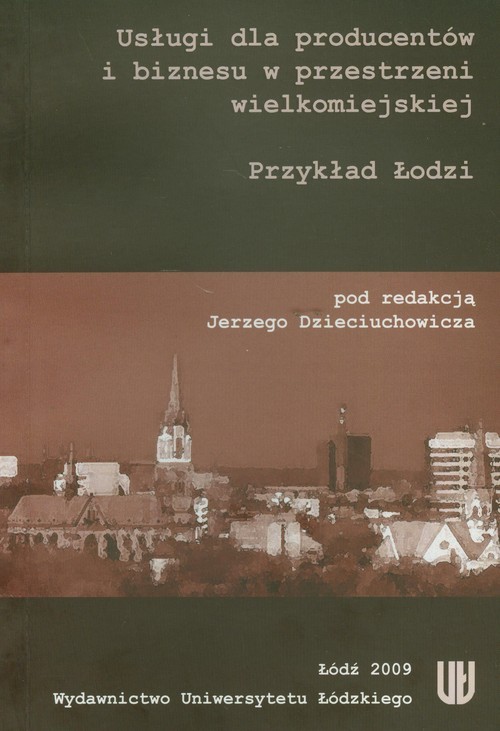 okładka Usługi dla producentów i biznesu w przestrzeni wielkomiejskiej Przykład Łodzi książka