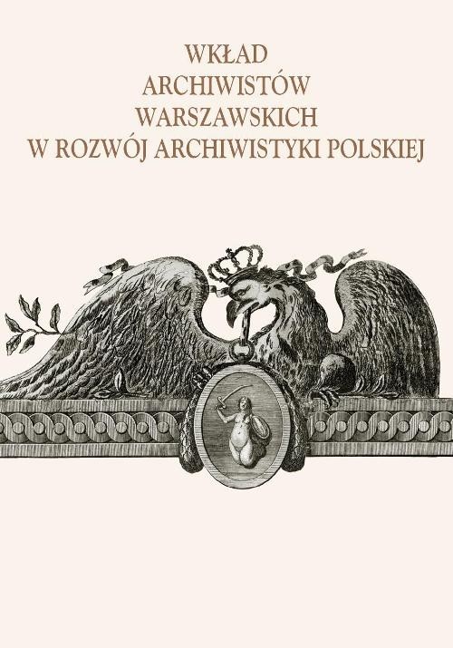 okładka Wkład archiwistów warszawskich w rozwój archiwistyki polskiej książka