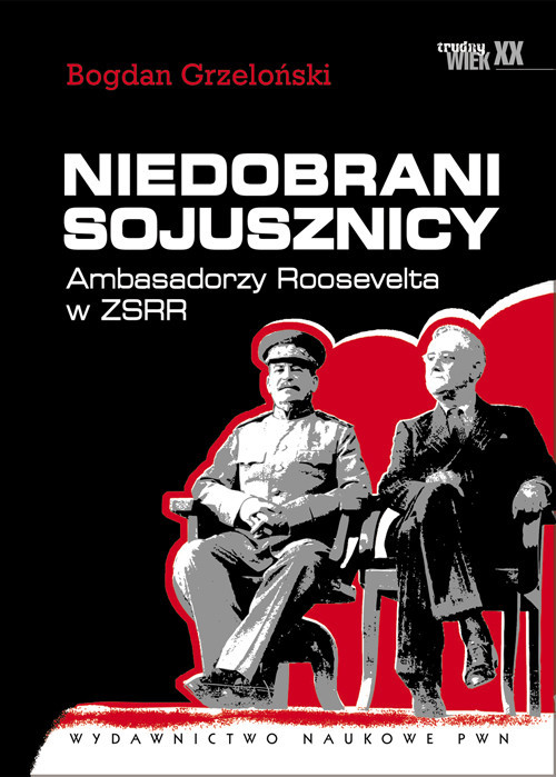 okładka Niedobrani sojusznicy Ambasadorzy Roosevelta w ZSRR. książka | Bogdan Grzeloński