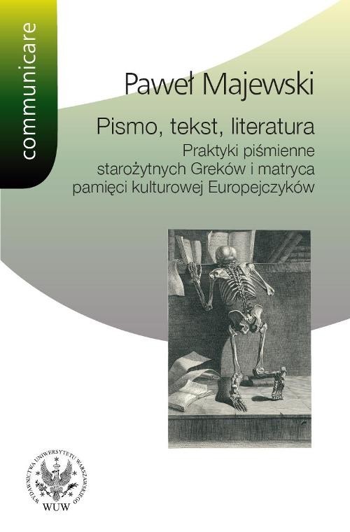 okładka Pismo tekst literatura Praktyki piśmienne starożytnych Greków i matryca pamięci kulturowej Europe książka | Majewski Paweł