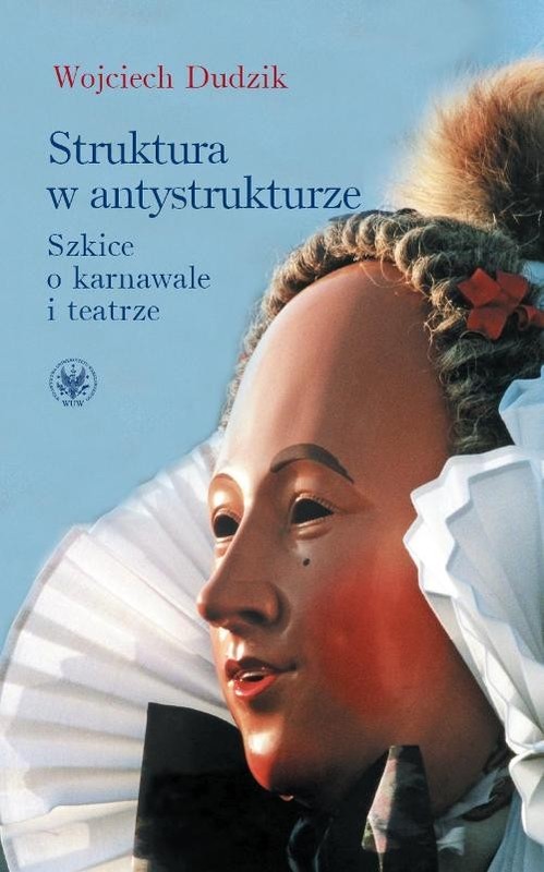 okładka Struktura w antystrukturze Szkice o karnawale i teatrze książka | Dudzik Wojciech