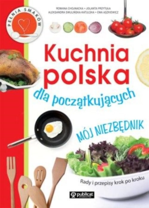 okładka Kuchnia polska dla początkujących Mój niezbędnik książka | Romana Chojnacka, Jolanta Przytuła, Aleksandra Swulińska-Katulska