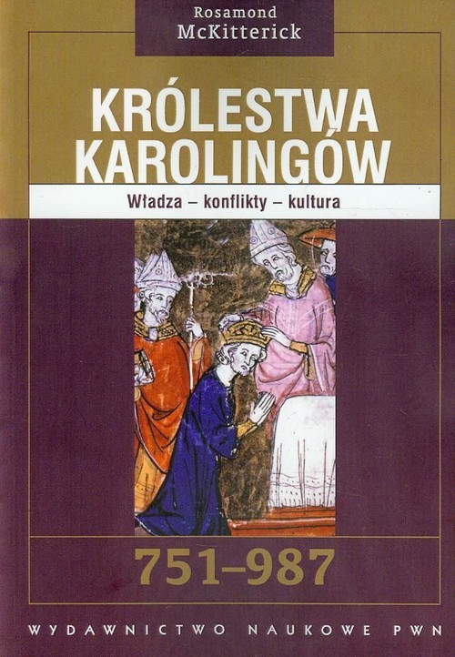okładka Królestwa Karolingów 751-987 Władza - konflikty - kultura książka | McKitterick Rosamond