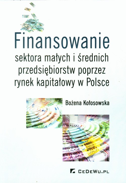 okładka Finansowanie sektora małych i średnich przedsiębiorstw poprzez rynek kapitałowy w Polsce książka | Bożena Kołosowska