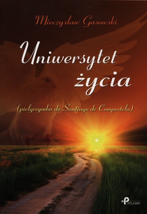 okładka Uniwersytet życia Pielgrzymka do Santiago de Compostela książka | Gasowski Mieczysław