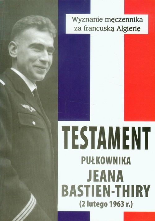 okładka Testament pułkownika Jeana Bastien-Thiry Wyznanie męczennika za francuską Algierię książka
