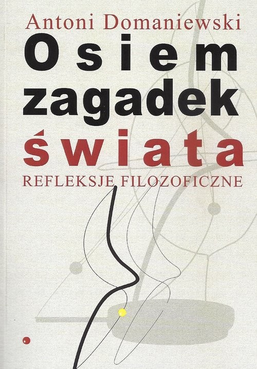 okładka Osiem zagadek świata Refleksje filozoficzne książka | Antoni Domaniewski
