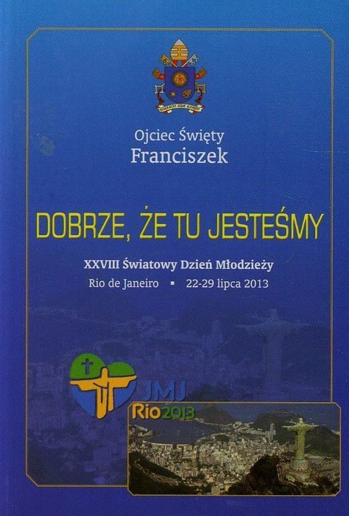 okładka Dobrze że tu jesteśmy XXVIII Światowy Dzień Młodzieży książka