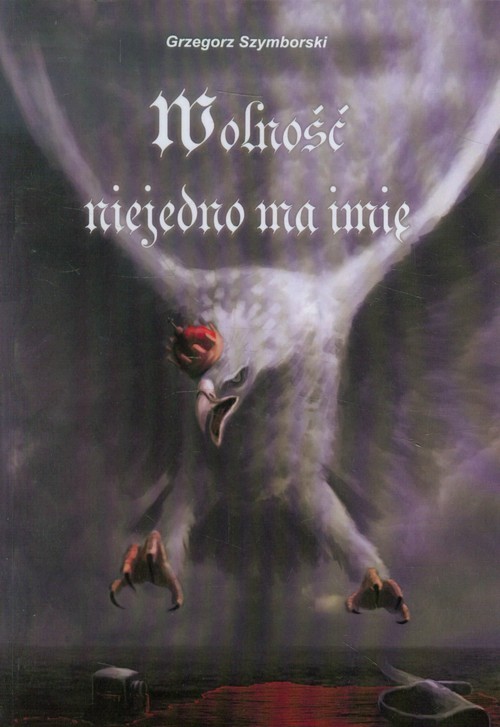 okładka Wolność niejedno ma imię książka | Grzegorz Szymborski
