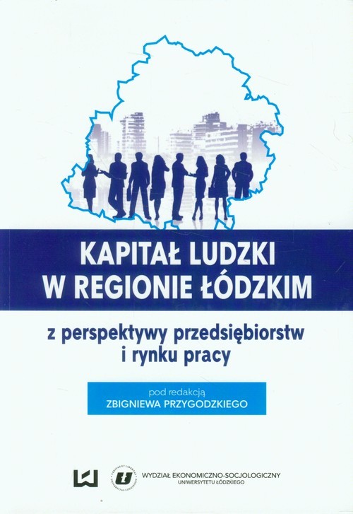 okładka Kapitał ludzki w regionie łódzkim z perspektywy przedsiębiorstw i rynku pracy książka