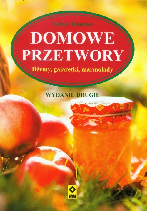 okładka Domowe przetwory Dżemy, galaretki, marmolady książka | Trausner Walter