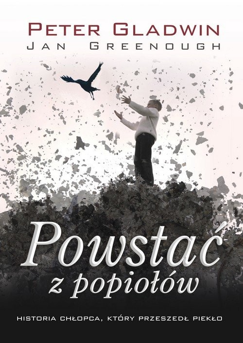 okładka Powstać z popiołów Historia chłopca który przeszedł piekło książka | Peter Gladwin, Jan Greenough