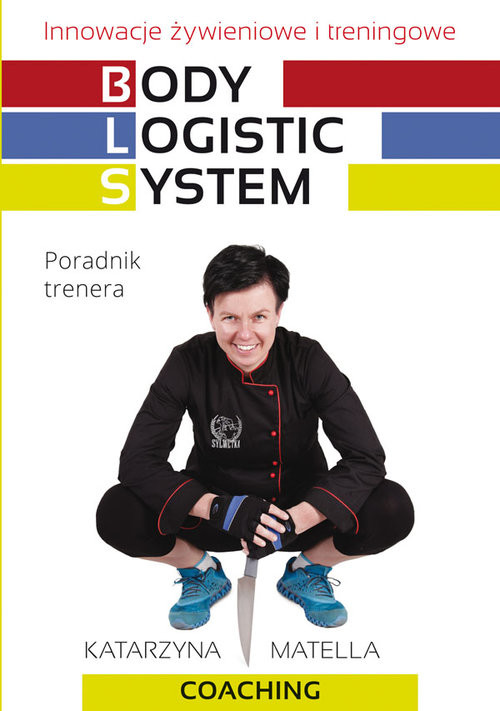okładka Body Logistic System Innowacje żywieniowe i treningowe. Poradnik trenera książka | Katarzyna Matella
