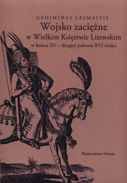 okładka Wojsko zaciężne w Wielkim Księstwie Litewskim w końcu XV-drugiej połowie XVI wieku książka | Lesmaitis Gediminas
