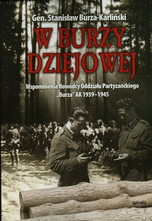 okładka W burzy dziejowej Wspomnienia dowódcy Oddziału Partyzanckiego "Burza" AK 1939-1945 książka | Burza-Karliński Stanisław