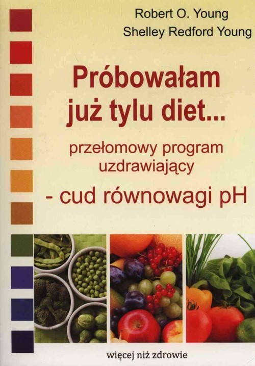 okładka Próbowałam już tylu diet… Przełomowy program uzdrawiający - cud równowagi pH książka | Robert O. Young, Shelley Redford Young