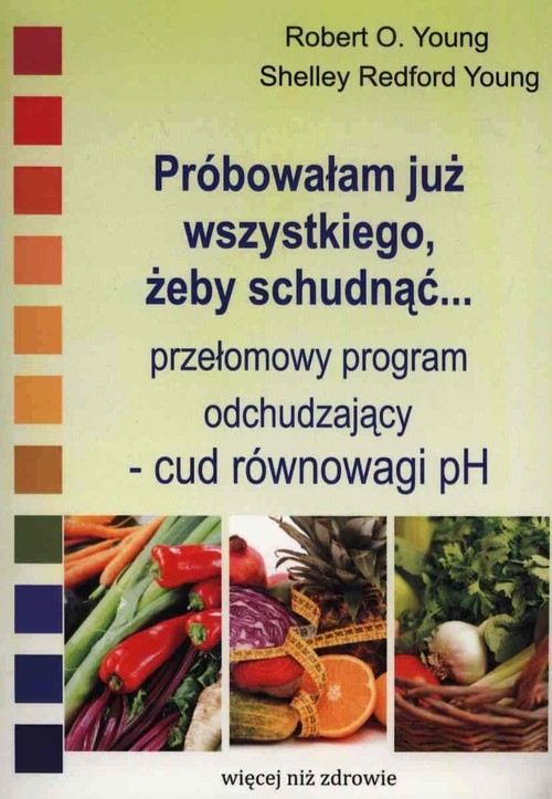 okładka Próbowałam już wszystkiego żeby schudnąć… przełomowy program odchudzający - cud równowagi pH książka | Robert O. Young, Shelley Redford Young