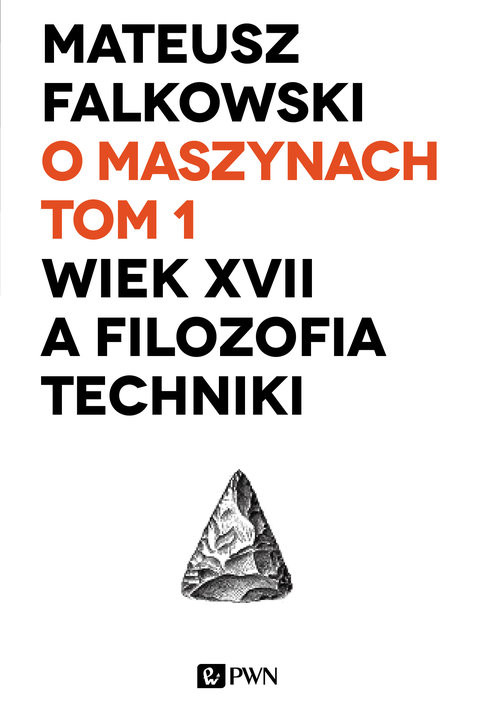 okładka O maszynach Tom 1 Wiek XVII a filozofia techniki książka | Falkowski Mateusz