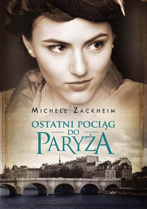 okładka Ostatni pociąg do Paryża książka | Michele Zackheim