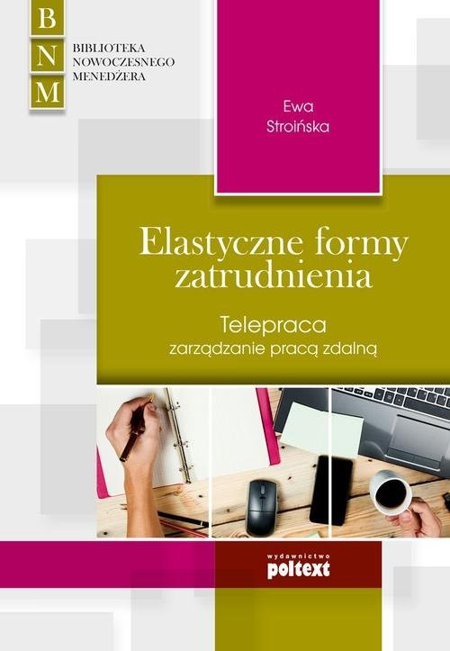 okładka Elastyczne formy zatrudnienia Telepraca zarządzanie pracą zdalną książka | Ewa Stroińska