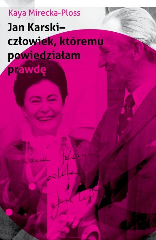 okładka Jan Karski - człowiek, któremu powiedziałam prawdę Wspomnienia ikony Polonii amerykańskiej książka | Kaya Mirecka-Ploss