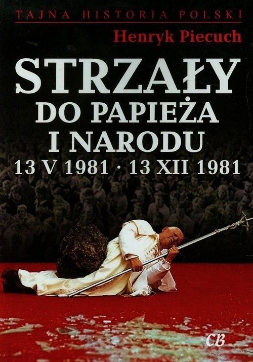 okładka Strzały do Papieża i narodu 13 V 1981 13 XII 1981 książka | Piecuch Henryk
