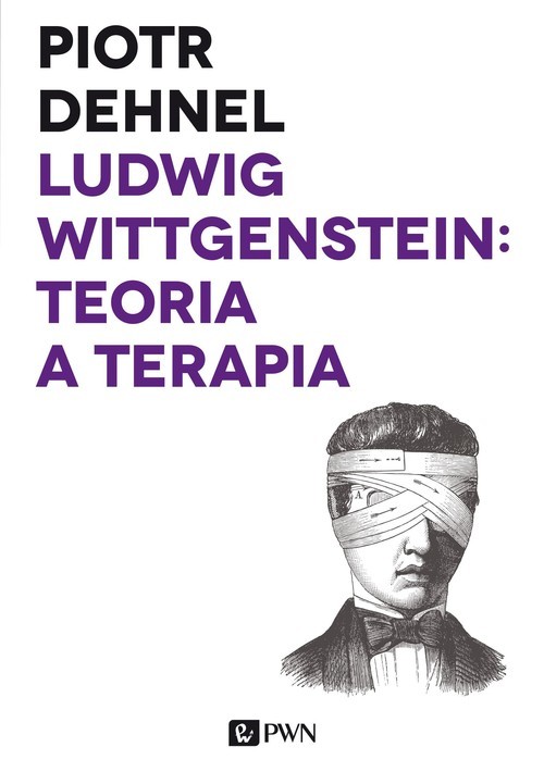okładka Ludwig Wittgenstein: teoria a terapia Od Traktatu do Dociekań filozoficznych - studia książka | Dehnel Piotr
