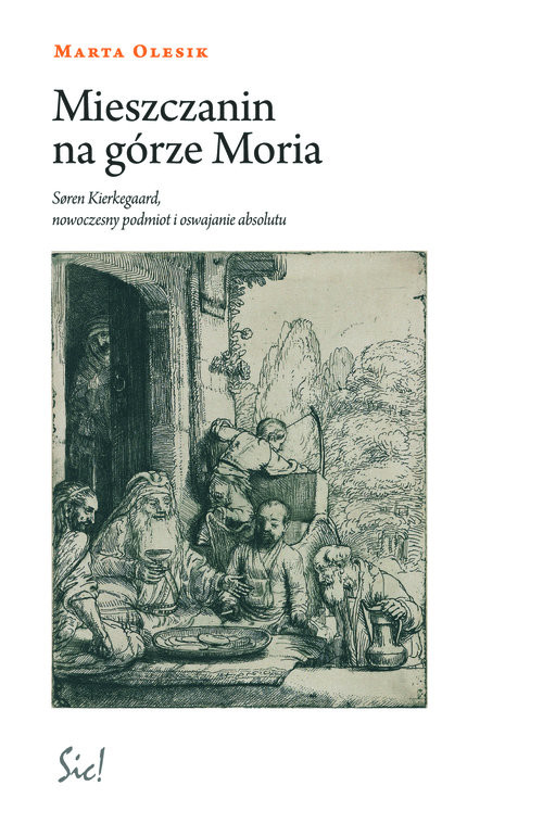 okładka Mieszczanin na górze Moria Siren Kierkegaard, nowoczesny podmiot i oswajanie absolutu książka | Marta Olesik