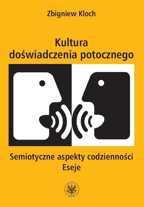 okładka Kultura doświadczenia potocznego Semiotyczne aspekty codzienności. Eseje książka | Zbigniew Kloch
