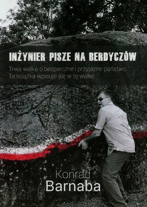 okładka Inżynier pisze na Berdyczów Trwa walka o bezpieczne i przyjazne państwo. Ta książka wpisuje się w tę walkę książka | Barnaba Konrad