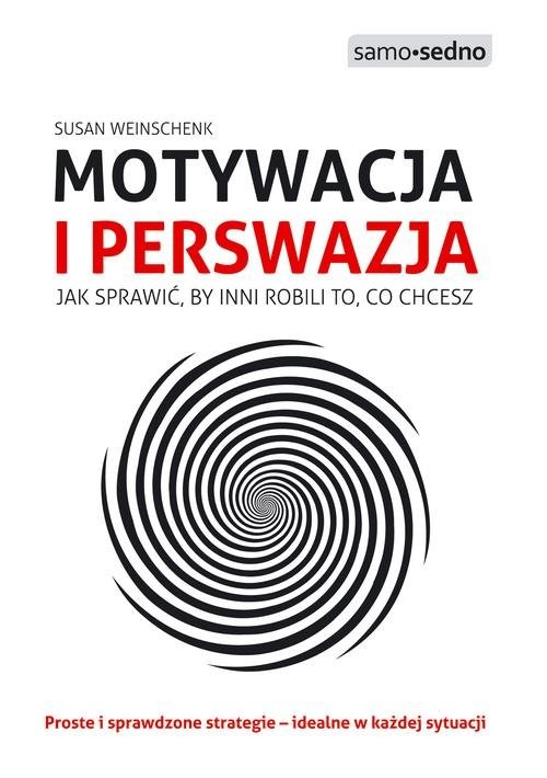 okładka Motywacja i perswazja Jak sprawić, by inni robili to, co chcesz książka | Susan Weinschenk